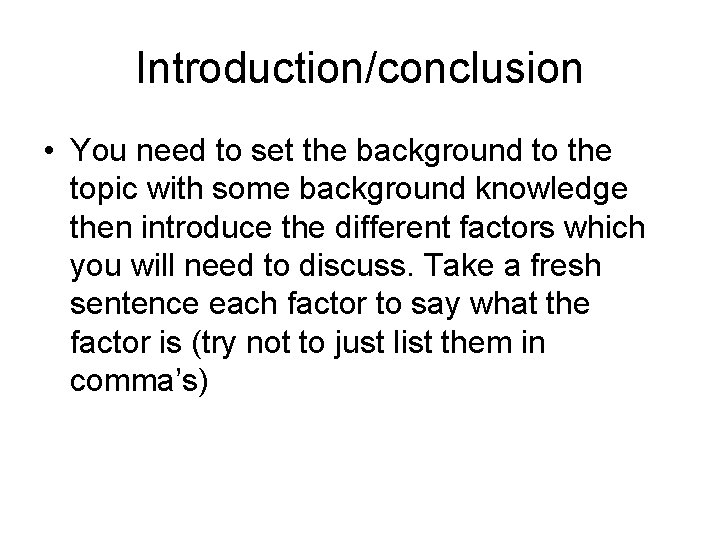 Introduction/conclusion • You need to set the background to the topic with some background