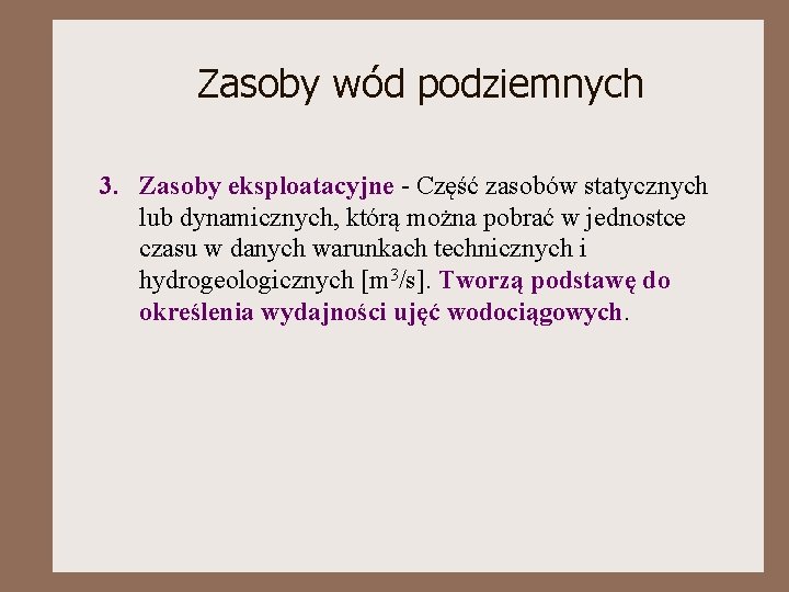 Zasoby wód podziemnych 3. Zasoby eksploatacyjne - Część zasobów statycznych lub dynamicznych, którą można