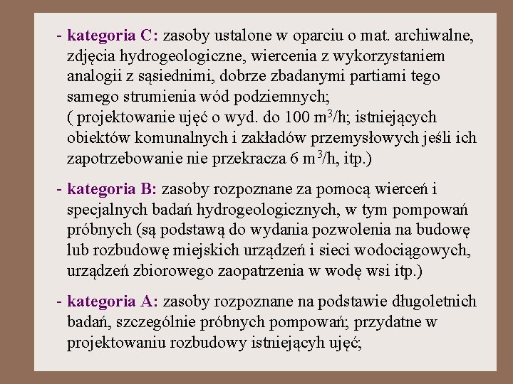 - kategoria C: zasoby ustalone w oparciu o mat. archiwalne, zdjęcia hydrogeologiczne, wiercenia z