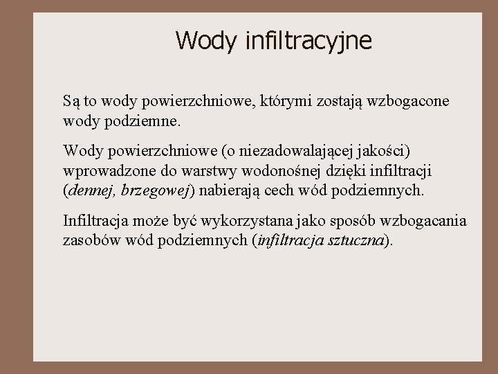 Wody infiltracyjne Są to wody powierzchniowe, którymi zostają wzbogacone wody podziemne. Wody powierzchniowe (o