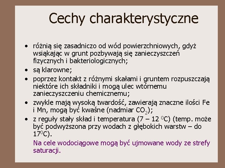 Cechy charakterystyczne • różnią się zasadniczo od wód powierzchniowych, gdyż wsiąkając w grunt pozbywają