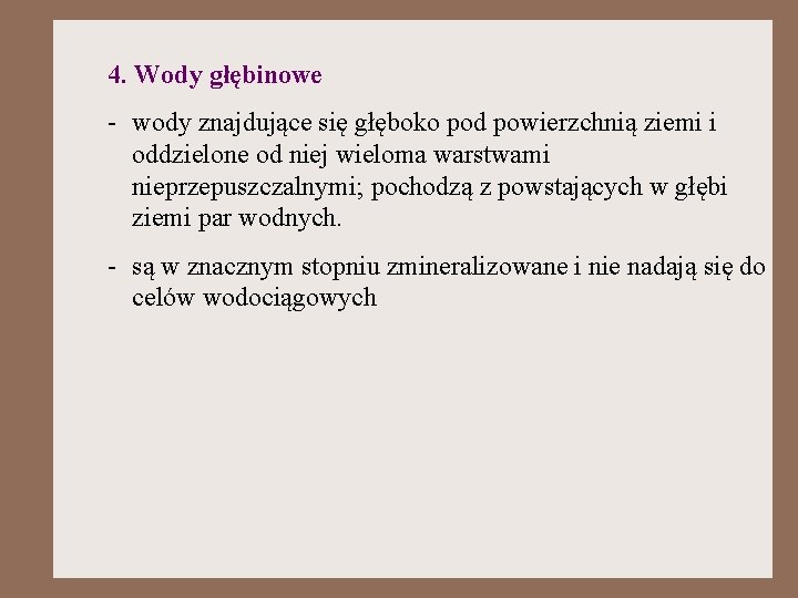 4. Wody głębinowe - wody znajdujące się głęboko pod powierzchnią ziemi i oddzielone od