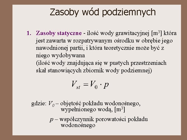 Zasoby wód podziemnych 1. Zasoby statyczne - ilość wody grawitacyjnej [m 3] która jest