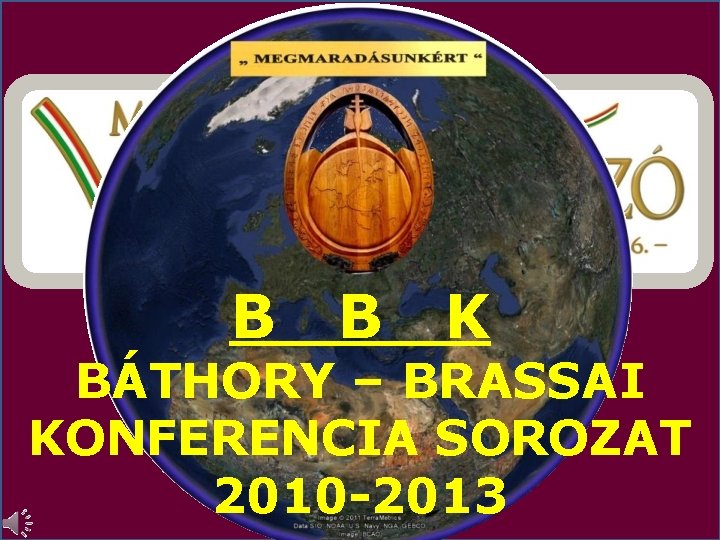 B B K BÁTHORY – BRASSAI KONFERENCIA SOROZAT 2010 -2013 