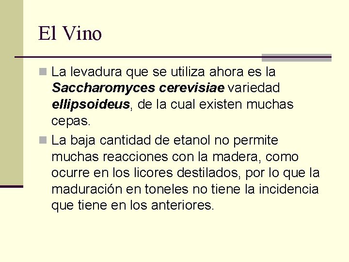 El Vino n La levadura que se utiliza ahora es la Saccharomyces cerevisiae variedad