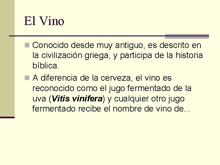 El Vino n Conocido desde muy antiguo, es descrito en la civilización griega, y