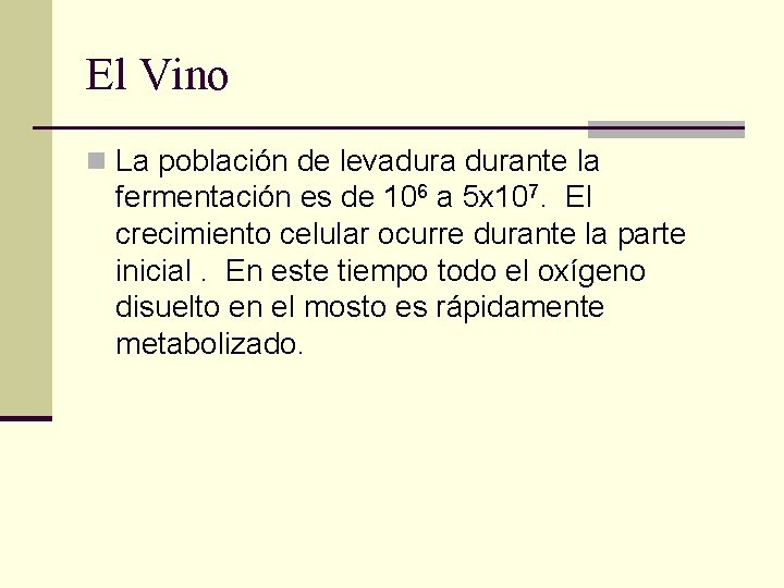 El Vino n La población de levadurante la fermentación es de 106 a 5