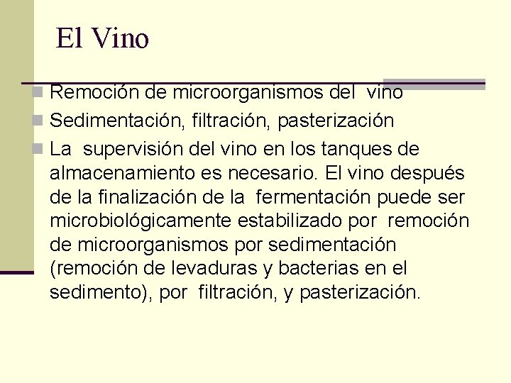 El Vino n Remoción de microorganismos del vino n Sedimentación, filtración, pasterización n La