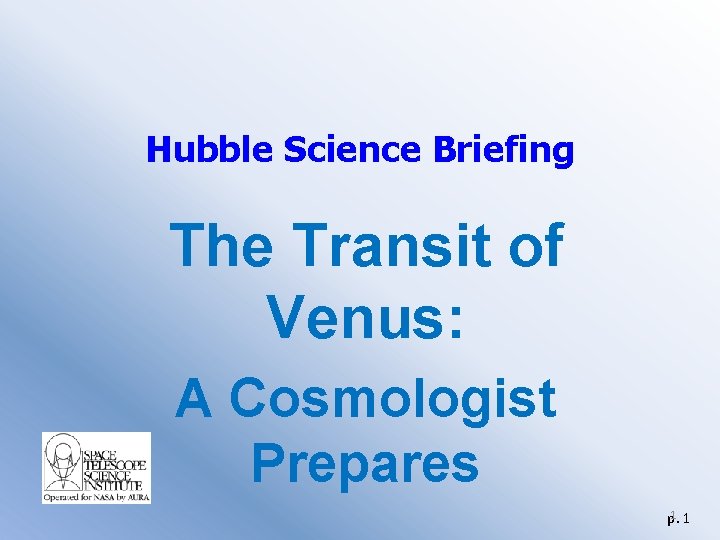 Hubble Science Briefing The Transit of Venus: A Cosmologist Prepares 1 1 p. 