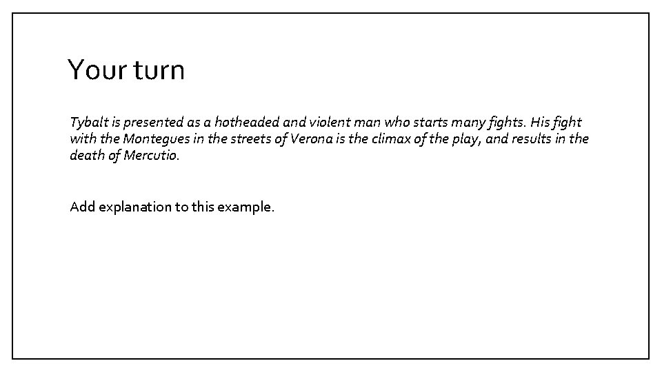Your turn Tybalt is presented as a hotheaded and violent man who starts many