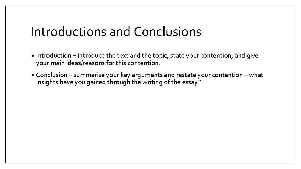 Introductions and Conclusions • Introduction – introduce the text and the topic, state your