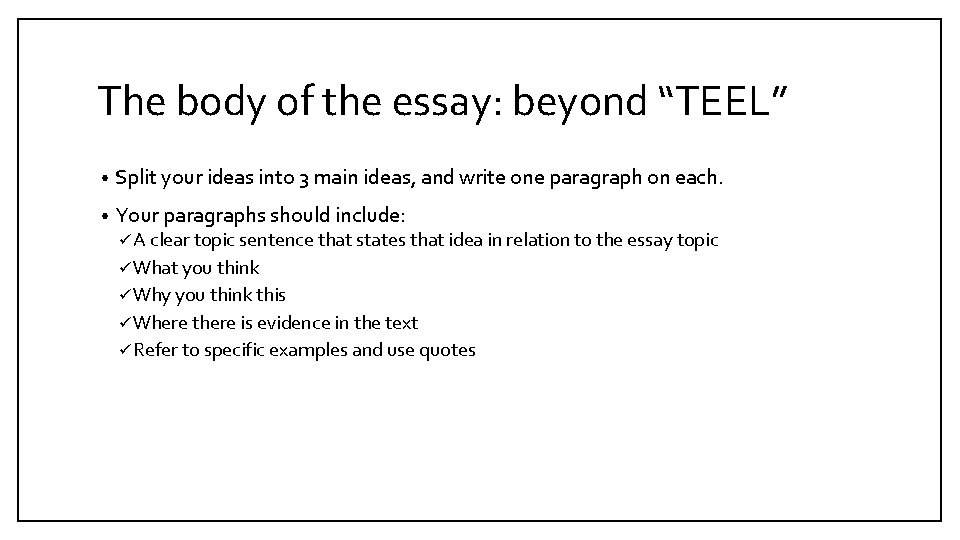 The body of the essay: beyond “TEEL” • Split your ideas into 3 main