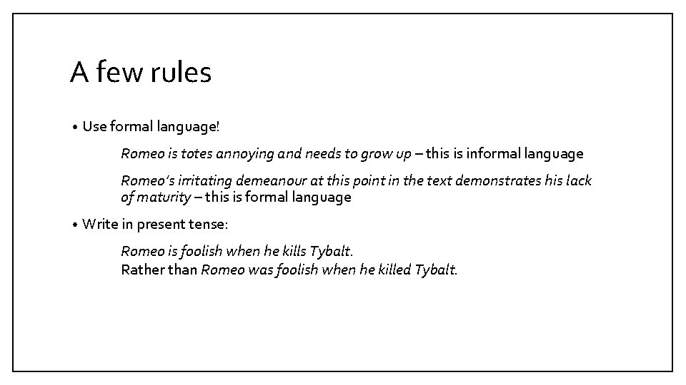 A few rules • Use formal language! Romeo is totes annoying and needs to