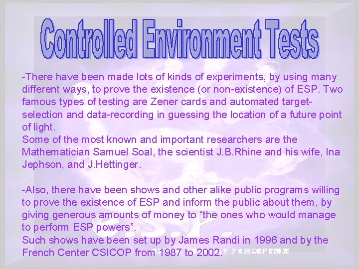 -There have been made lots of kinds of experiments, by using many different ways,