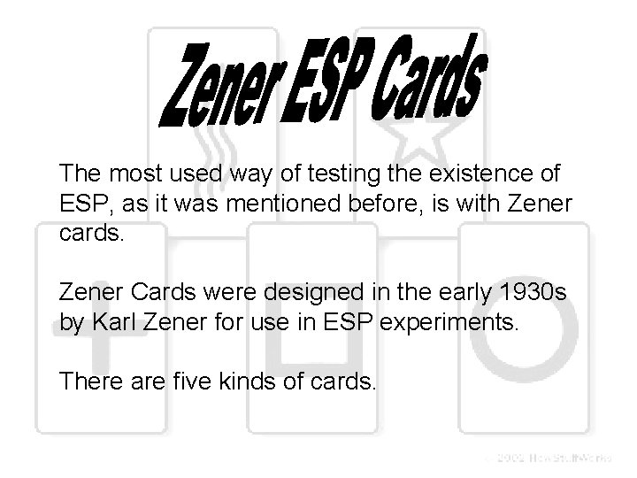 The most used way of testing the existence of ESP, as it was mentioned
