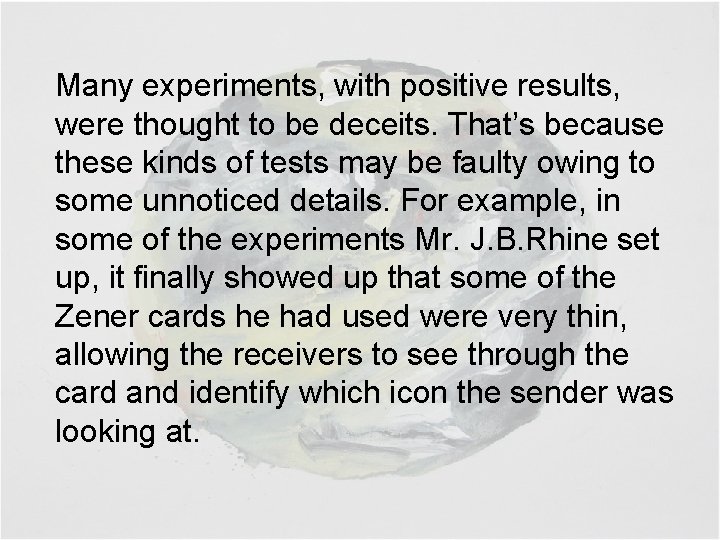 Many experiments, with positive results, were thought to be deceits. That’s because these kinds