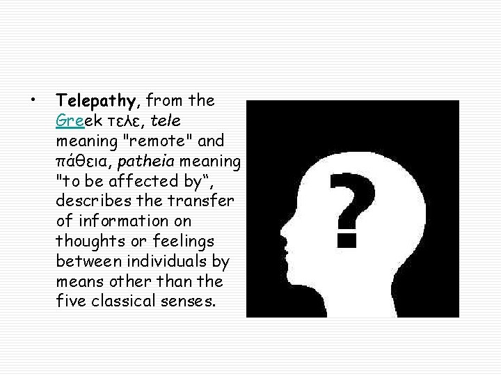  • Telepathy, from the Greek τελε, tele meaning "remote" and πάθεια, patheia meaning