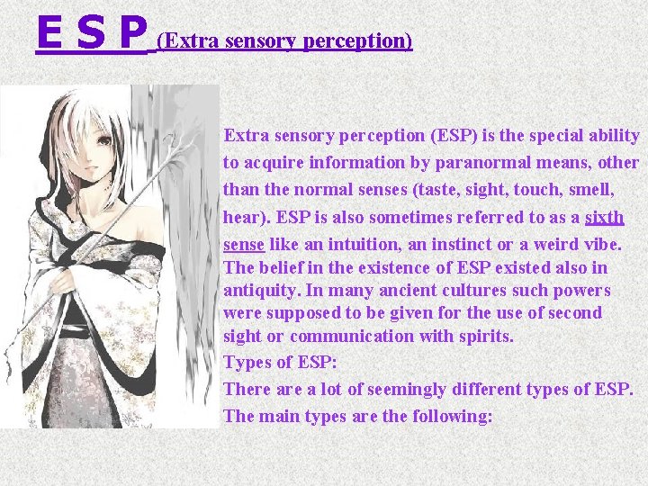 E S P (Extra sensory perception) Extra sensory perception (ESP) is the special ability
