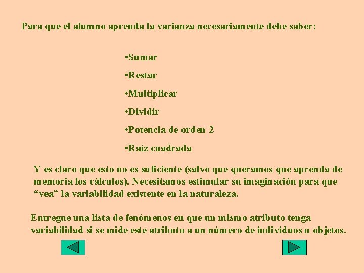 Para que el alumno aprenda la varianza necesariamente debe saber: • Sumar • Restar