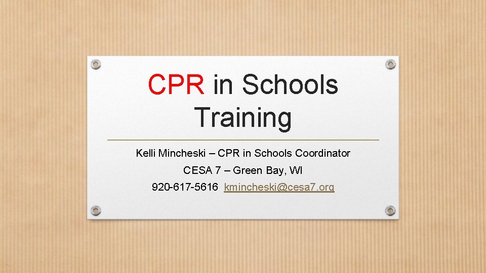 CPR in Schools Training Kelli Mincheski – CPR in Schools Coordinator CESA 7 –