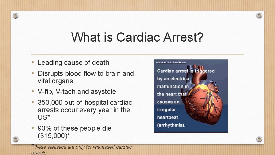 What is Cardiac Arrest? • Leading cause of death • Disrupts blood flow to