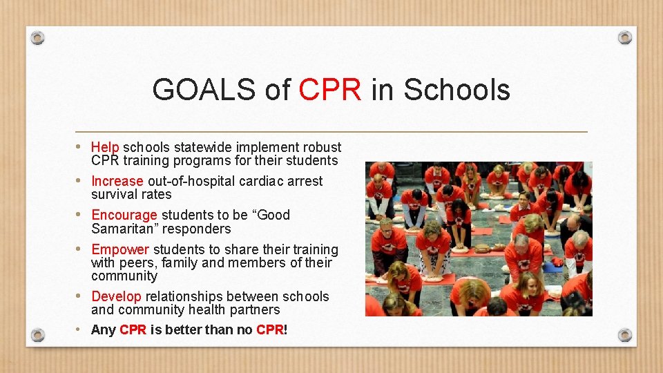 GOALS of CPR in Schools • Help schools statewide implement robust CPR training programs