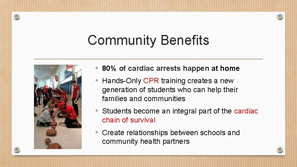 Community Benefits • 80% of cardiac arrests happen at home • Hands-Only CPR training