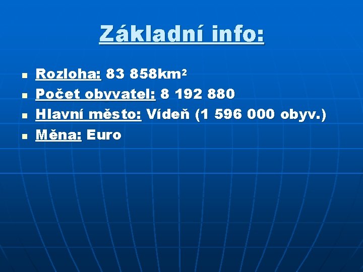 Základní info: n n Rozloha: 83 858 km 2 Počet obyvatel: 8 192 880