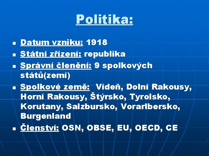 Politika: n n n Datum vzniku: 1918 Státní zřízení: republika Správní členění: 9 spolkových