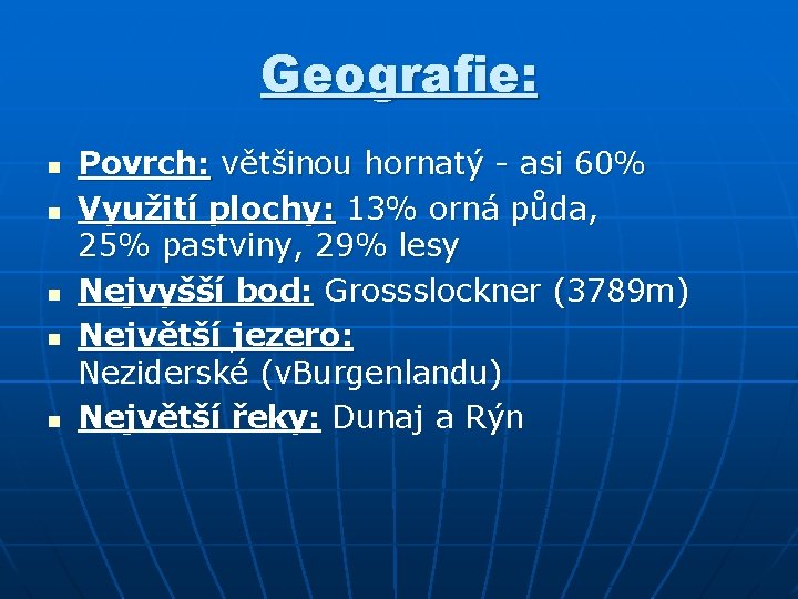 Geografie: n n n Povrch: většinou hornatý - asi 60% Využití plochy: 13% orná