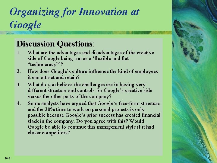 Organizing for Innovation at Google Discussion Questions: 1. 2. 3. 4. 10 -3 What