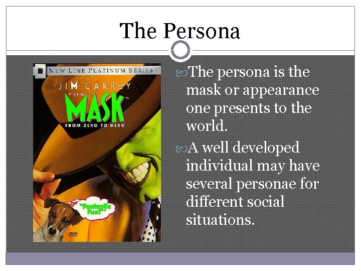 The Persona The persona is the mask or appearance one presents to the world.