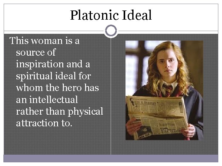 Platonic Ideal This woman is a source of inspiration and a spiritual ideal for