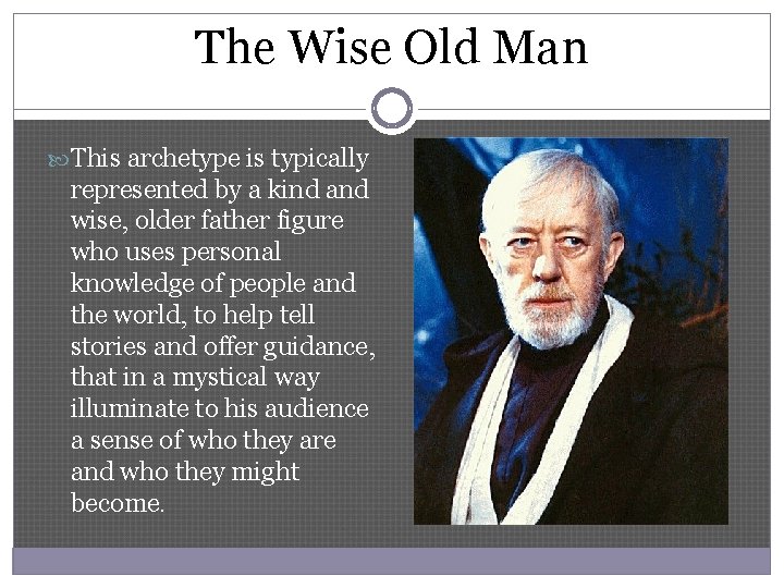 The Wise Old Man This archetype is typically represented by a kind and wise,