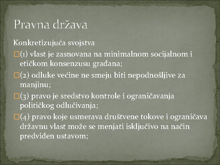 Pravna država Konkretizujuća svojstva �(1) vlast je zasnovana na minimalnom socijalnom i etičkom konsenzusu