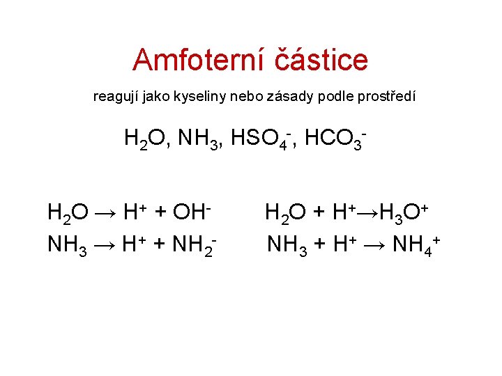 Amfoterní částice reagují jako kyseliny nebo zásady podle prostředí H 2 O, NH 3,