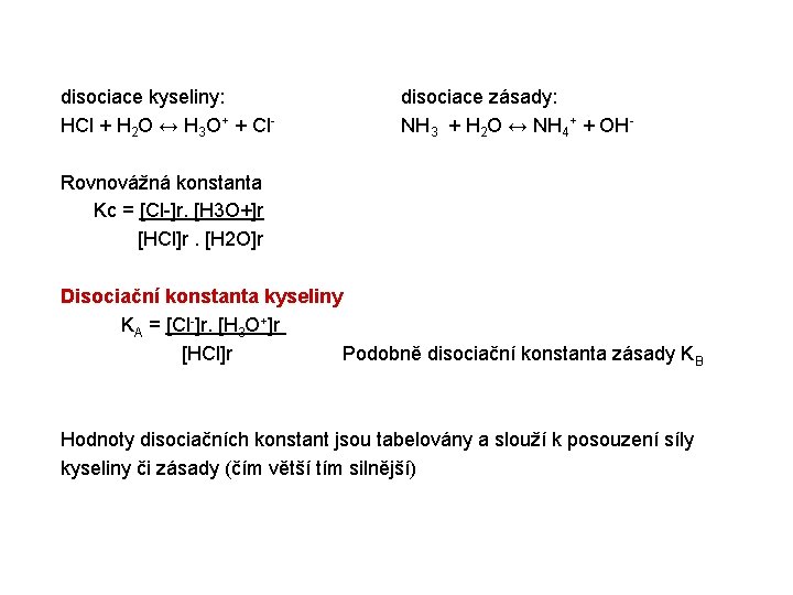 disociace kyseliny: disociace zásady: HCl + H 2 O ↔ H 3 O+ +
