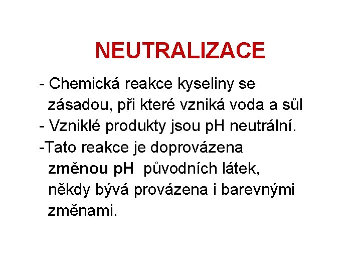 NEUTRALIZACE - Chemická reakce kyseliny se zásadou, při které vzniká voda a sůl -