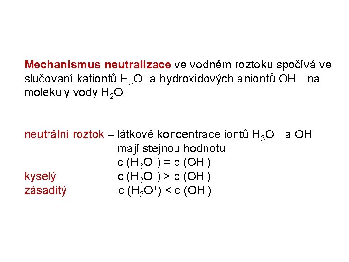 Mechanismus neutralizace ve vodném roztoku spočívá ve slučovaní kationtů H 3 O+ a hydroxidových