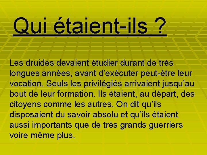 Qui étaient-ils ? Les druides devaient étudier durant de très longues années, avant d’exécuter
