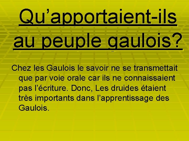 Qu’apportaient-ils au peuple gaulois? Chez les Gaulois le savoir ne se transmettait que par