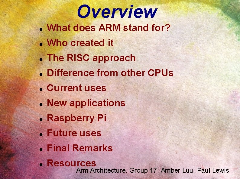 Overview What does ARM stand for? Who created it The RISC approach Difference from