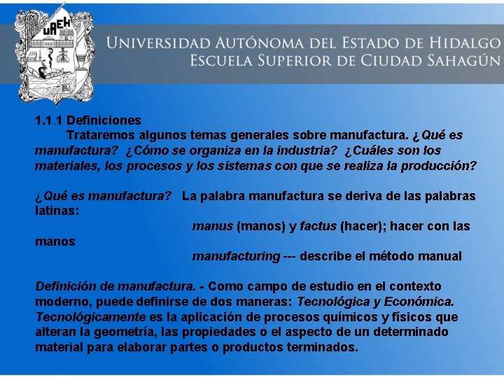 1. 1. 1 Definiciones Trataremos algunos temas generales sobre manufactura. ¿Qué es manufactura? ¿Cómo