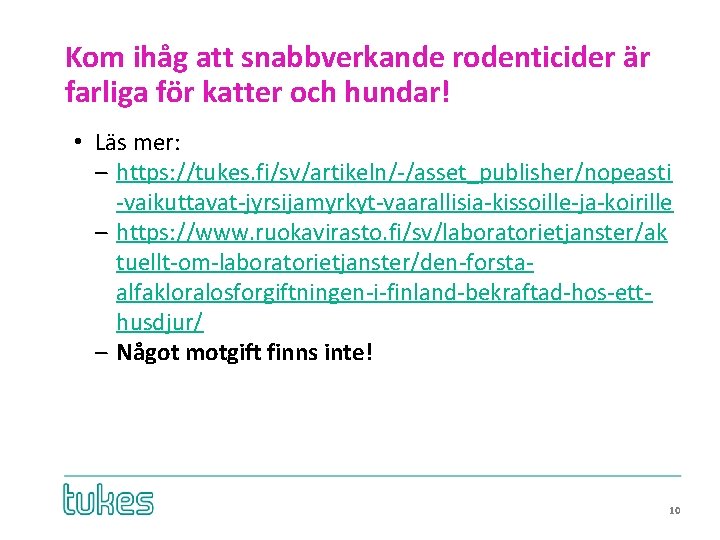 Kom ihåg att snabbverkande rodenticider är farliga för katter och hundar! • Läs mer: