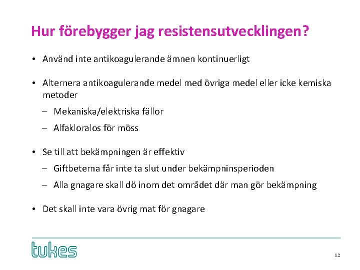 Hur förebygger jag resistensutvecklingen? • Använd inte antikoagulerande ämnen kontinuerligt • Alternera antikoagulerande medel