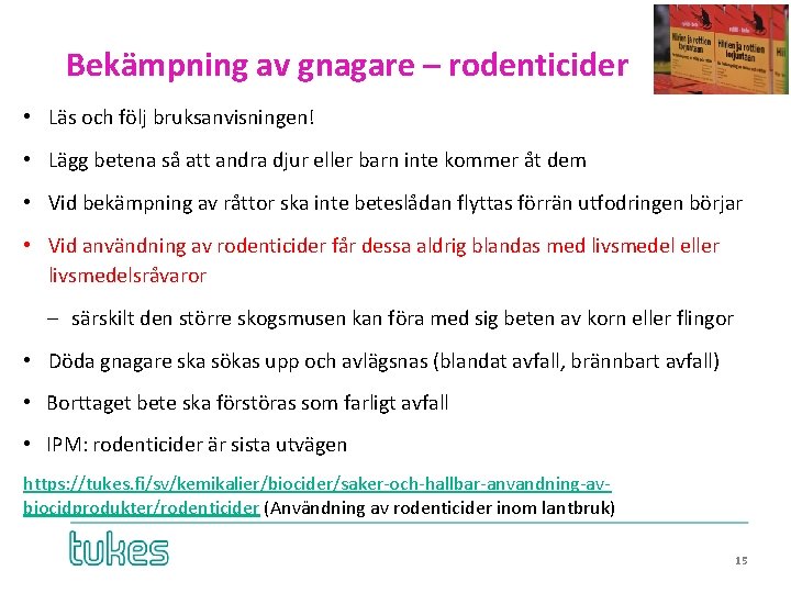 Bekämpning av gnagare – rodenticider • Läs och följ bruksanvisningen! • Lägg betena så