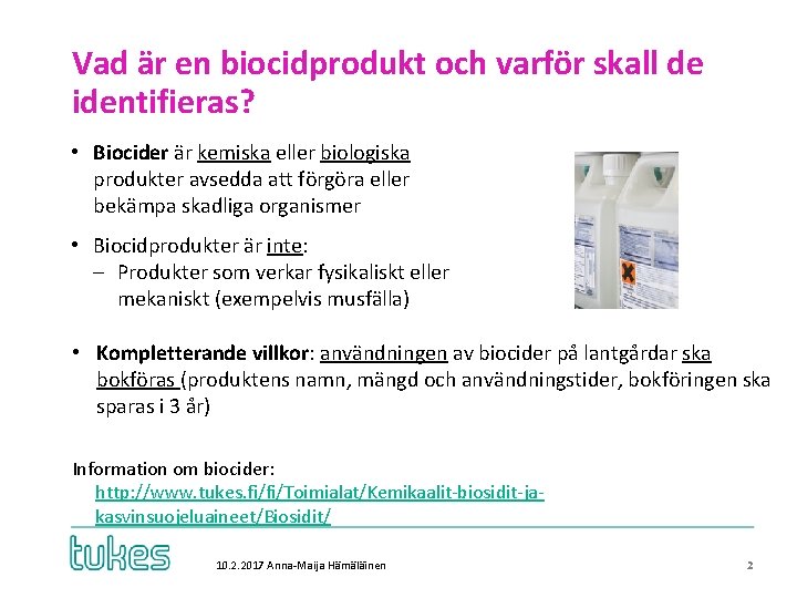 Vad är en biocidprodukt och varför skall de identifieras? • Biocider är kemiska eller