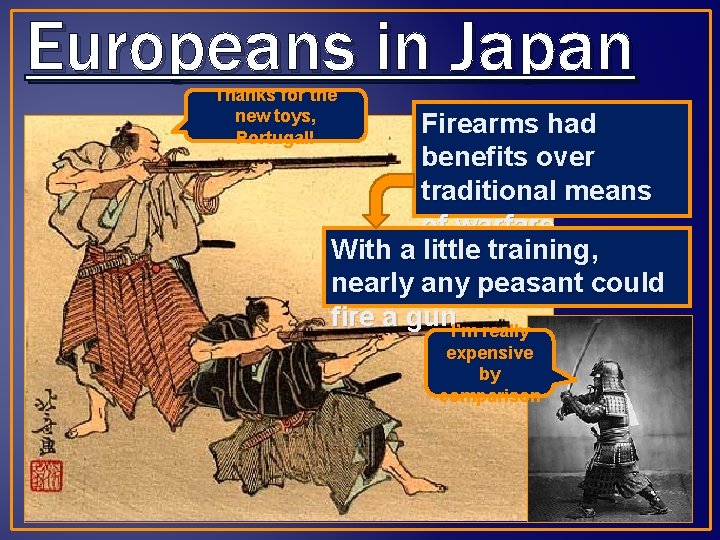 Europeans in Japan Thanks for the new toys, Portugal! Firearms had benefits over traditional