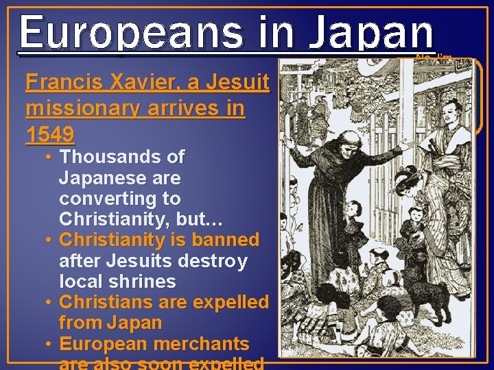 Europeans in Japan Francis Xavier, a Jesuit missionary arrives in 1549 • Thousands of