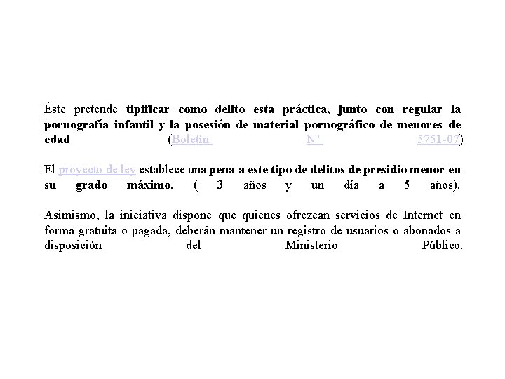 Éste pretende tipificar como delito esta práctica, junto con regular la pornografía infantil y